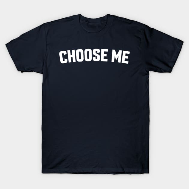 CHOOSE ME T-Shirt by LOS ALAMOS PROJECT T